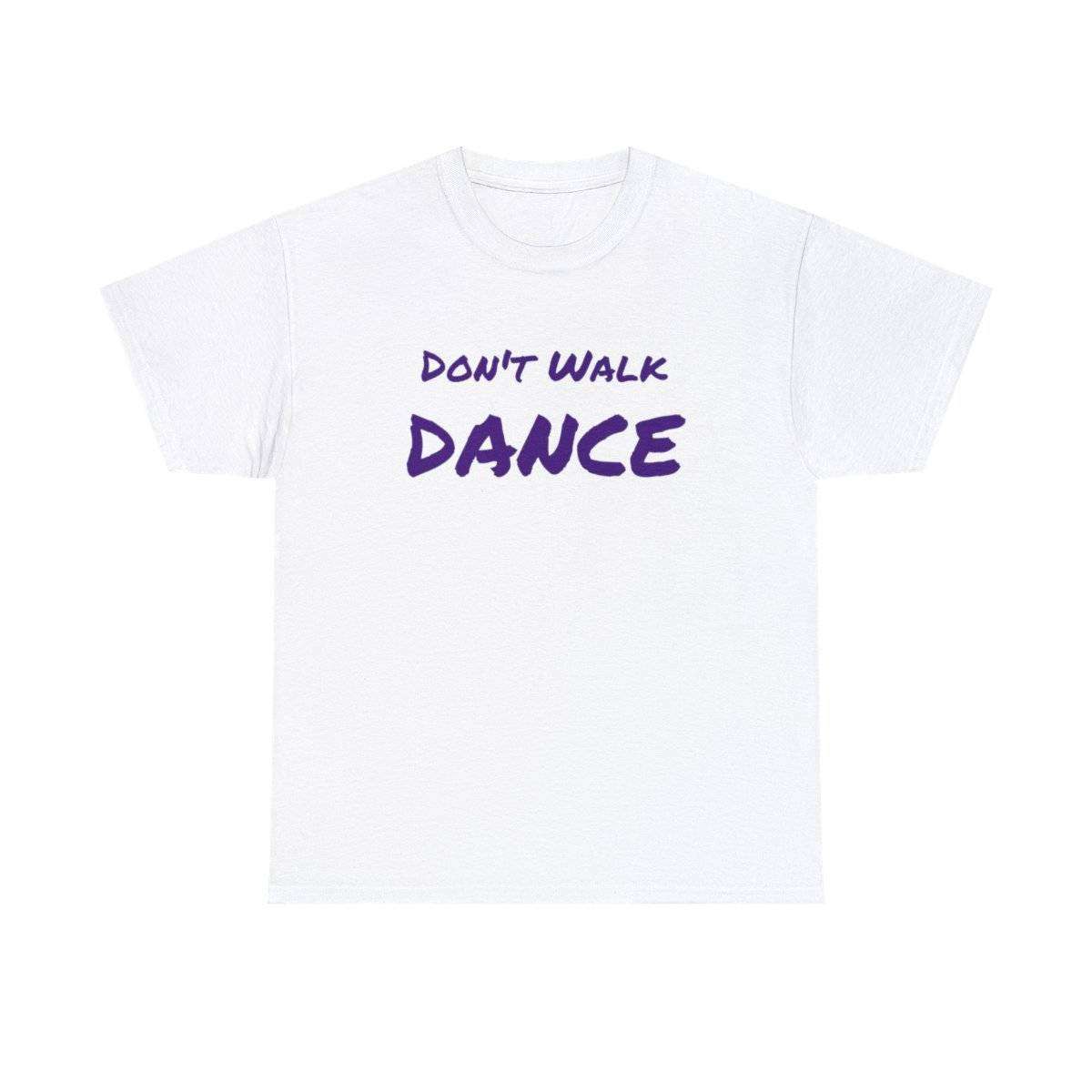 Don't Walk-Dance Heavy Cotton Tee With Small School Logo On Front - Image 14