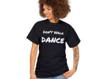 Don't Walk-Dance Heavy Cotton Tee With Small School Logo On Front